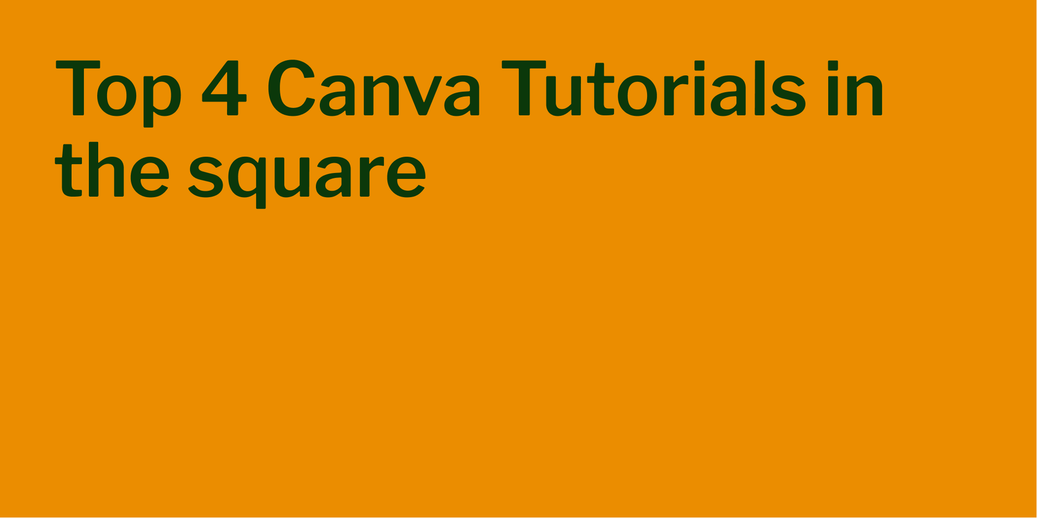 Top 4 Canva Tutorials in the Square